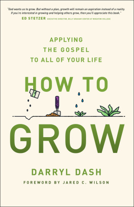 Darryl Dash How to Grow: Applying the Gospel to All of Your Life