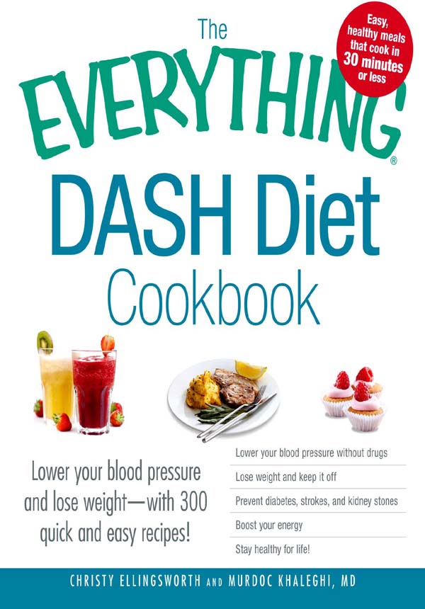 DASH DIET COOKBOOK Lower your blood pressure and lose weightwith 300 quick - photo 1