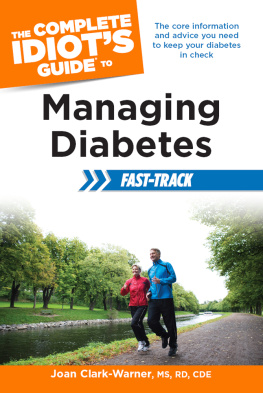 Joan Clark-Warner - The Complete Idiots Guide to Managing Diabetes Fast-Track