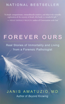 Janis Amatuzio Forever Ours: Real Stories of Immortality and Living from a Forensic Pathologist