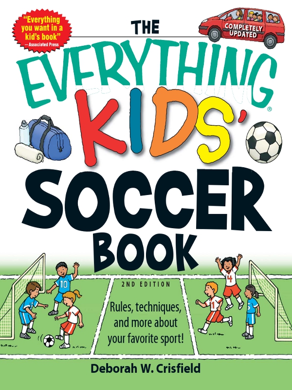 The Everything Kids Soccer Book Rules Techniques and More About Your Favorite Sport - image 1