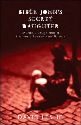 David Leslie - Bible Johns Secret Daughter: Murder, Drugs and a Mothers Secret Heartbreak