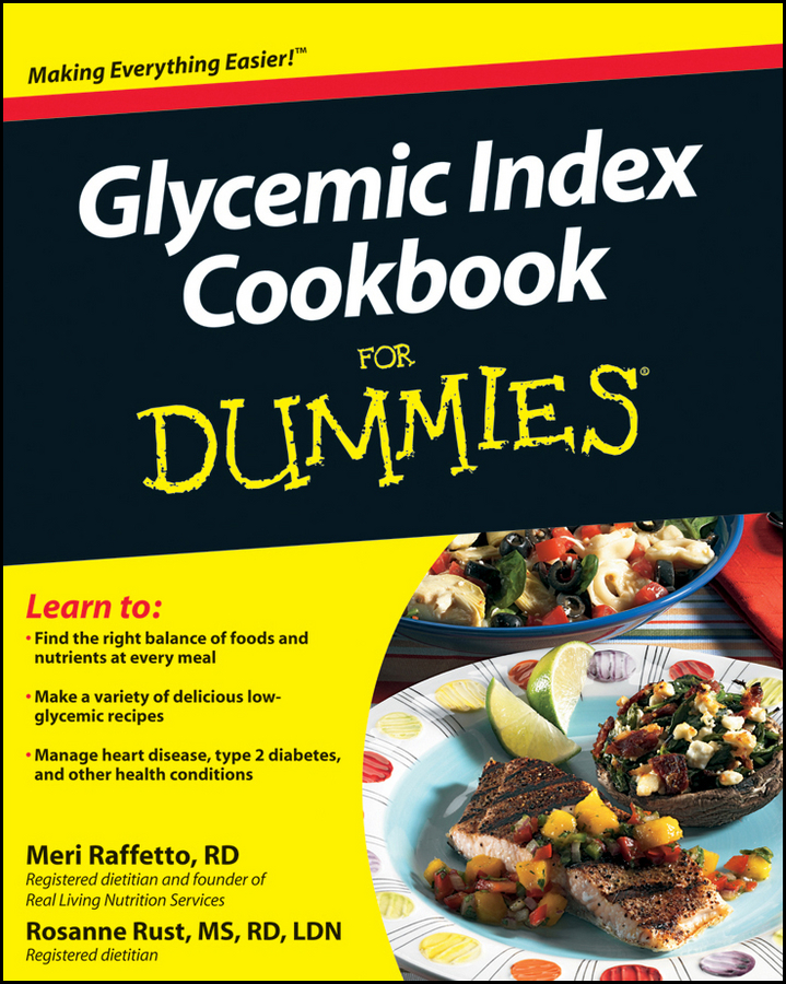 Glycemic Index Cookbook For Dummies by Meri Raffetto RD and Rosanne Rust MS - photo 1