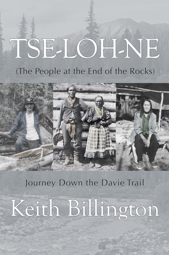 Tse-loh-ne The People at the End of the Rocks Keith Billington Copyright 2012 - photo 1