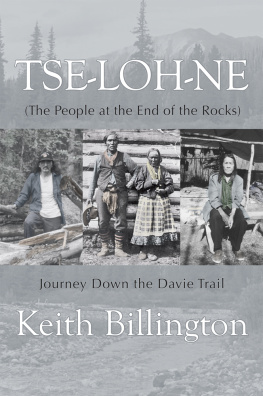 Keith Billington - Tse-loh-ne (The People at the End of the Rocks): Journey Down the Davie Trail