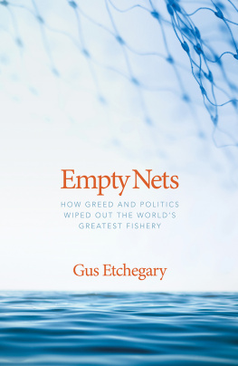 Gus Etchegary Empty Nets: How Greed and Politics Wiped Out the Worlds Greatest Fishery