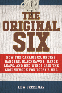 Lew Freedman The Original Six: How the Canadiens, Bruins, Rangers, Blackhawks, Maple Leafs, and Red Wings Laid the Groundwork for Today?s National Hockey League