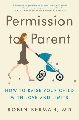 Robin Berman - Permission to Parent: How to Raise Your Child with Love and Limits