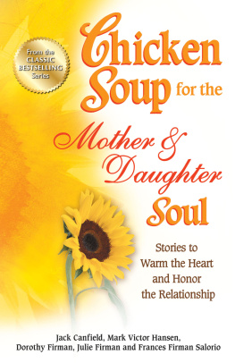 Jack Canfield - Chicken Soup for the Mother & Daughter Soul: Stories to Warm the Heart and Honor the Relationship