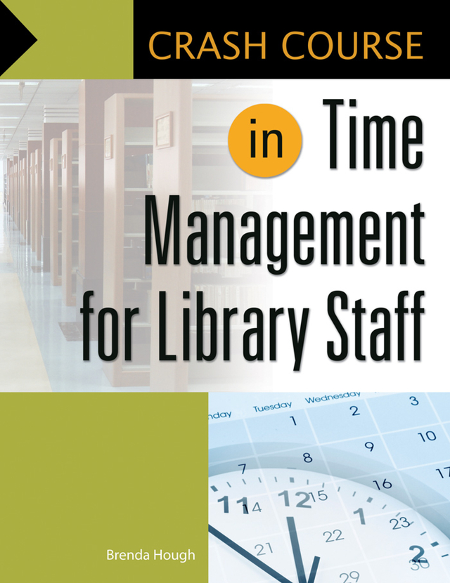 Crash Course in Time Management for Library Staff Recent Titles in Libraries - photo 1