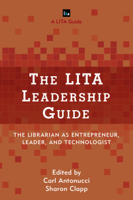 Carl Antonucci - The LITA Leadership Guide: The Librarian as Entrepreneur, Leader, and Technologist