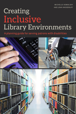 Michelle Kowalsky - Creating Inclusive Library Environments: A Planning Guide for Serving Patrons with Disabilities