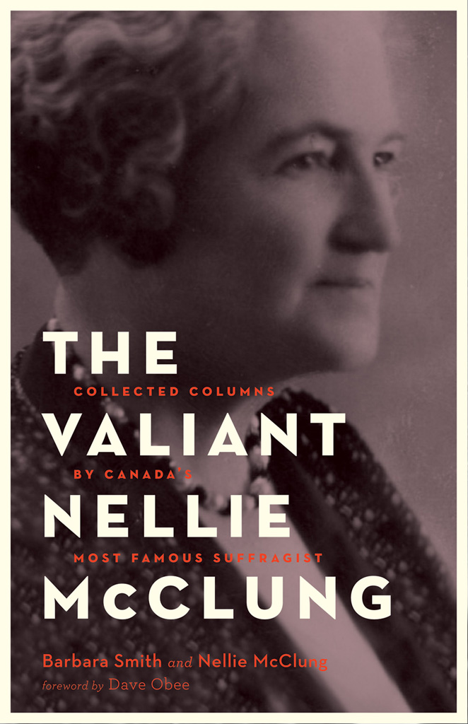 THE VALIANT NELLIE McCLUNG SELECTED WRITINGS BY CANADAS MOST FAMOUS - photo 1