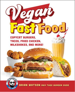 Brian Watson - Vegan Fast Food: Copycat Burgers, Tacos, Fried Chicken, Pizza, Milkshakes, and More!