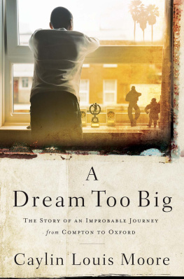 Caylin Louis Moore - A Dream Too Big: The Story of an Improbable Journey from Compton to Oxford