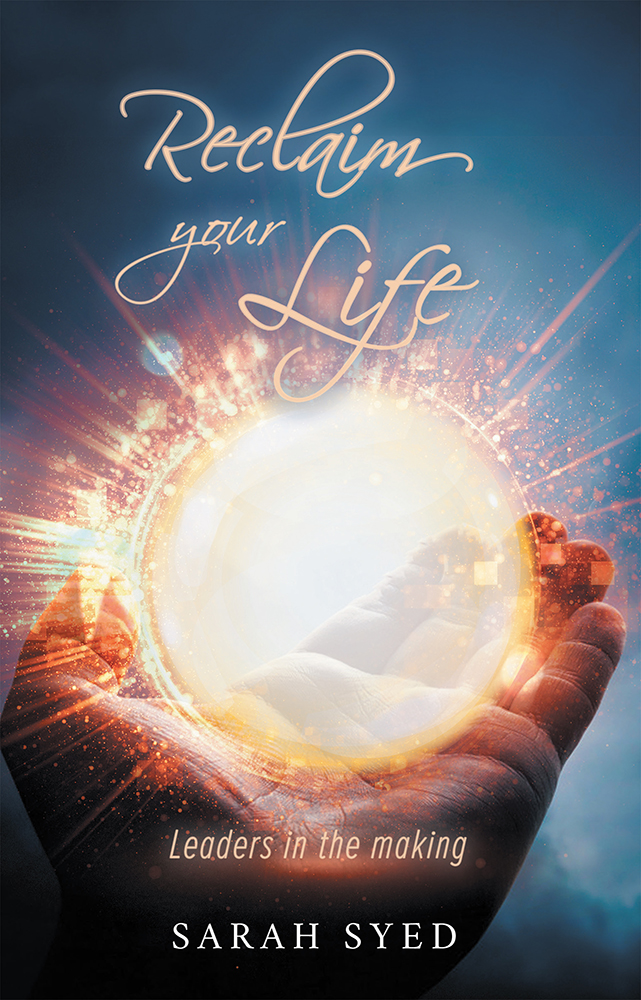 Reclaim Your Life Leaders in the making Copyright 2019 by Sarah Syed All - photo 1