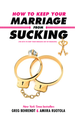 Greg Behrendt How to Keep Your Marriage From Sucking: The Keys to Keep Your Wedlock Out of Deadlock