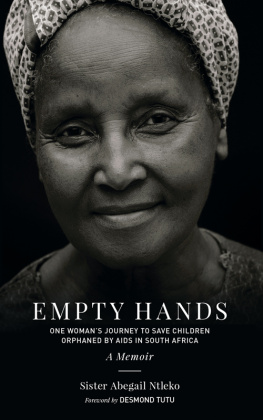 Sister Abegail Ntleko - Empty Hands, a Memoir: One Womans Journey to Save Children Orphaned by AIDS in South Africa