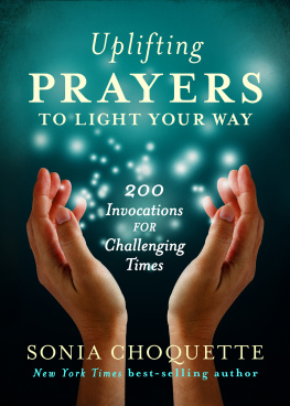 Sonia Choquette - Uplifting Prayers to Light Your Way: 200 Invocations for Challenging Times