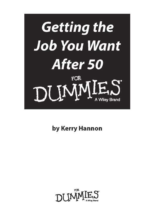 Getting the Job You Want After 50 For Dummies Published by John Wiley Sons - photo 2