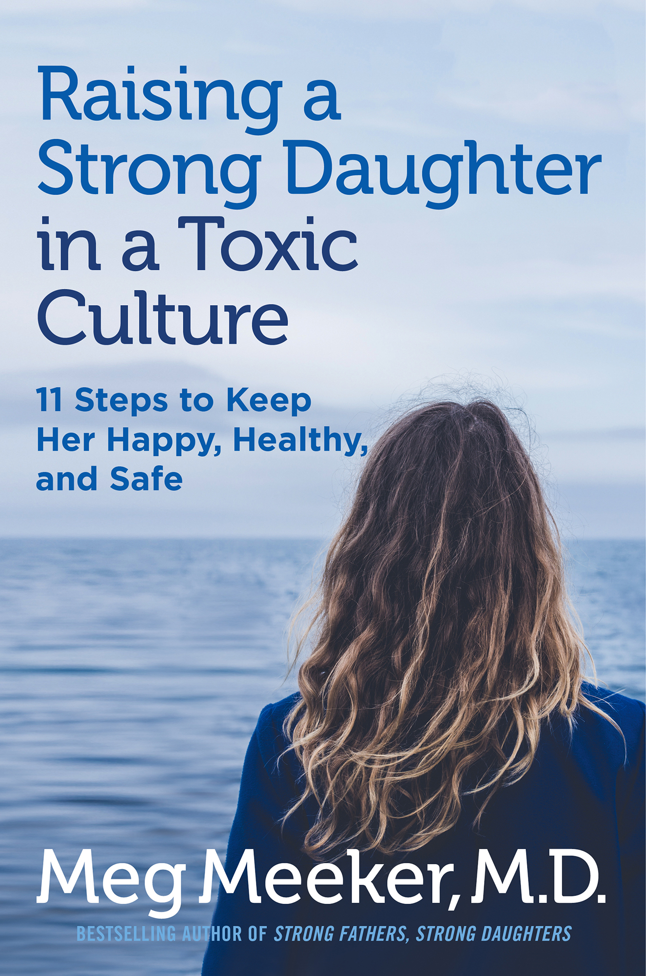 PRAISE FOR Raising a Strong Daughter in a Toxic CultureIf you have a daughteror - photo 1