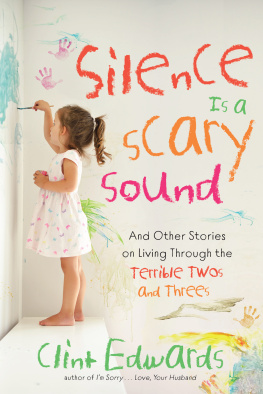 Clint Edwards Silence is a Scary Sound: And Other Stories on Living Through the Terrible Twos and Threes