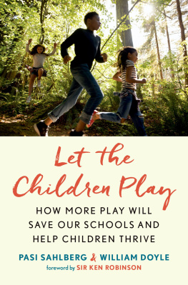 Pasi Sahlberg Let the Children Play: How More Play Will Save Our Schools and Help Children Thrive