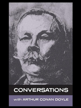 Arthur Conan Doyle Conversations with Arthur Conan Doyle: In His Own Words