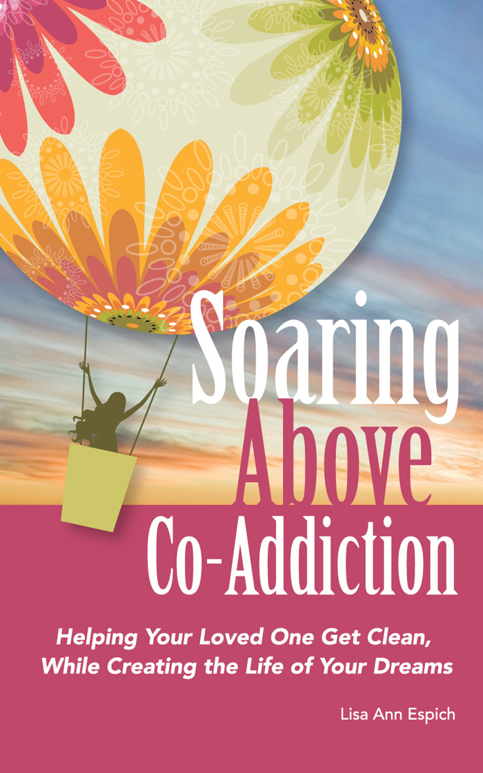 Soaring Above Co-Addiction Copyright 2010 by Lisa Ann Espich ALL RIGHTS - photo 1