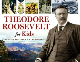 Kerrie Logan Hollihan - Theodore Roosevelt for Kids: His Life and Times, 21 Activities