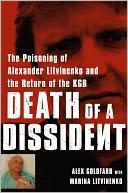 Alex Goldfarb Death of a Dissident: The Poisoning of Alexander Litvinenko and the Return of the KGB