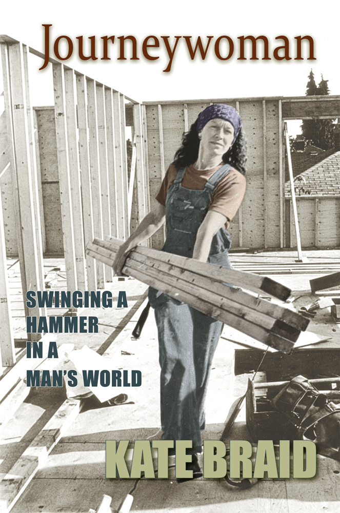 Journeywoman Swinging a Hammer in a Mans World Kate Braid Caitlin Press - photo 1