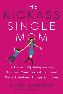 Emma Johnson - The Kickass Single Mom: Be Financially Independent, Discover Your Sexiest Self, and Raise Fabulous, Happy Children