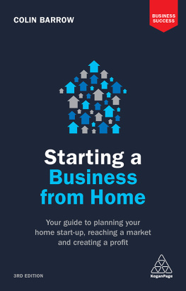 Colin Barrow - Starting a Business from Home: Your Guide to Planning Your Home Start-Up, Reaching a Market and Creating a Profit