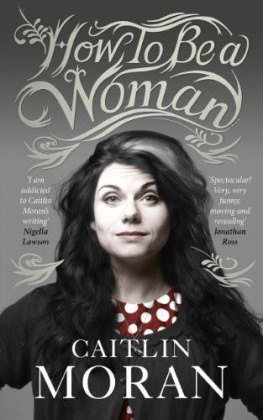 Caitlin Moran How to Be a Woman