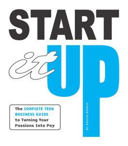 Kenrya Rankin Start It Up: The Complete Teen Business Guide to Turning Your Passions Into Pay