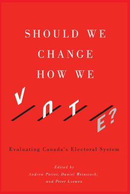 Andrew Potter Should We Change How We Vote?: Evaluating Canadas Electoral System