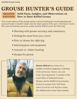 Dennis Walrod Grouse Hunters Guide: Solid Facts, Insights, and Observations on How to Hunt Ruffled Grouse