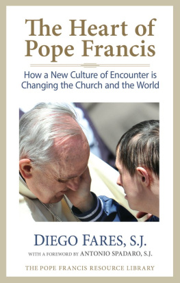 Diego Fares - The Heart of Pope Francis: How a New Culture of Encounter Is Changing the Church and the World