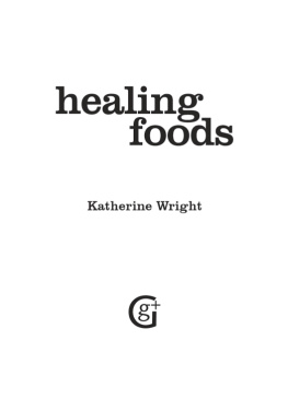 Katherine Wright - Healing Foods: Descriptions; Properties; Health Benefits