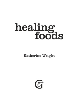 Katherine Wright Healing Foods: Descriptions; Properties; Health Benefits