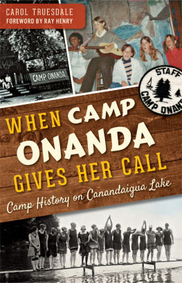 Carol Truesdale - When Camp Onanda Gives Her Call: Camp History on Canandaigua Lake