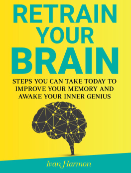 Ivan Harmon - Retrain Your Brain: Steps You Can Take Today to Improve Your Memory and Awake Your Inner Genius