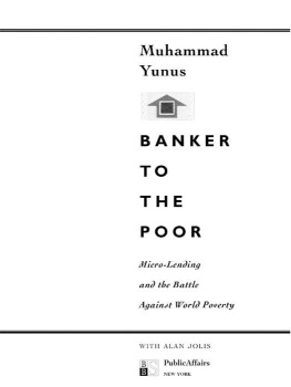 Muhammad Yunus Banker To The Poor: Micro-Lending and the Battle Against World Poverty