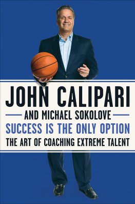 John Calipari - Success Is the Only Option: The Art of Coaching Extreme Talent