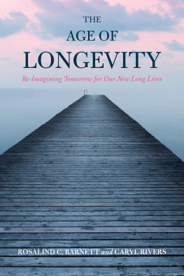 Rosalind C. Barnett - The Age of Longevity: Re-Imagining Tomorrow for Our New Long Lives