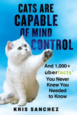 Kris Sanchez - Cats Are Capable of Mind Control: And 1,000+ UberFacts You Never Knew You Needed to Know