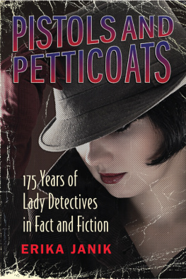 Erika Janik - Pistols and Petticoats: 175 Years of Lady Detectives in Fact and Fiction