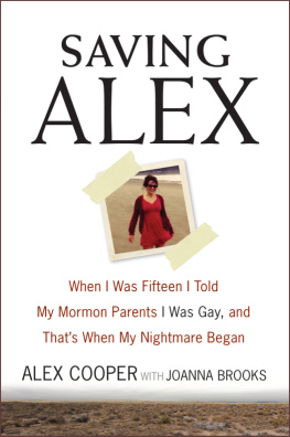 Alex Cooper Saving Alex: When I Was Fifteen I Told My Mormon Parents I Was Gay, and Thats When My Nightmare Began