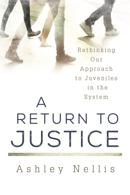 Ashley Nellis A Return to Justice: Rethinking our Approach to Juveniles in the System